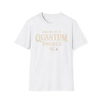 Maybe It's Quantum Physics