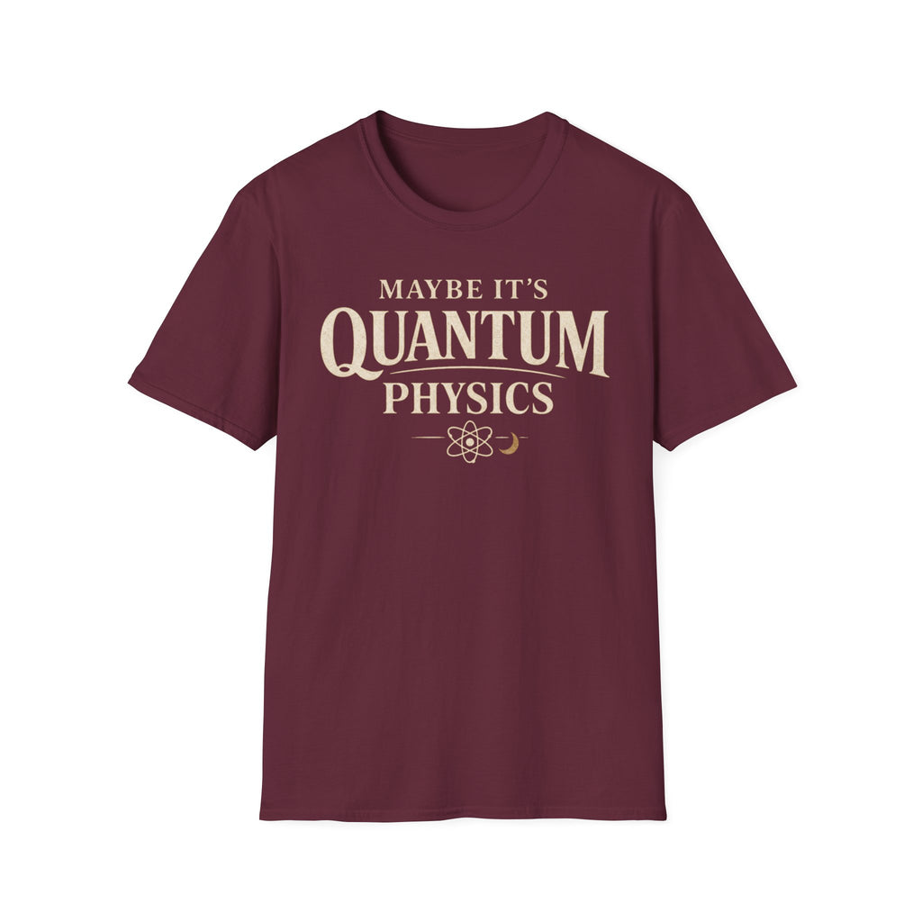 Maybe It's Quantum Physics
