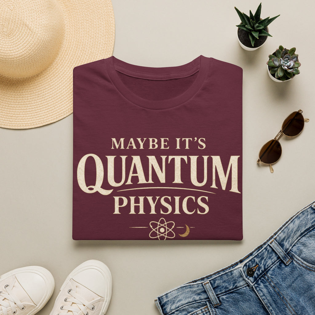 Maybe It's Quantum Physics