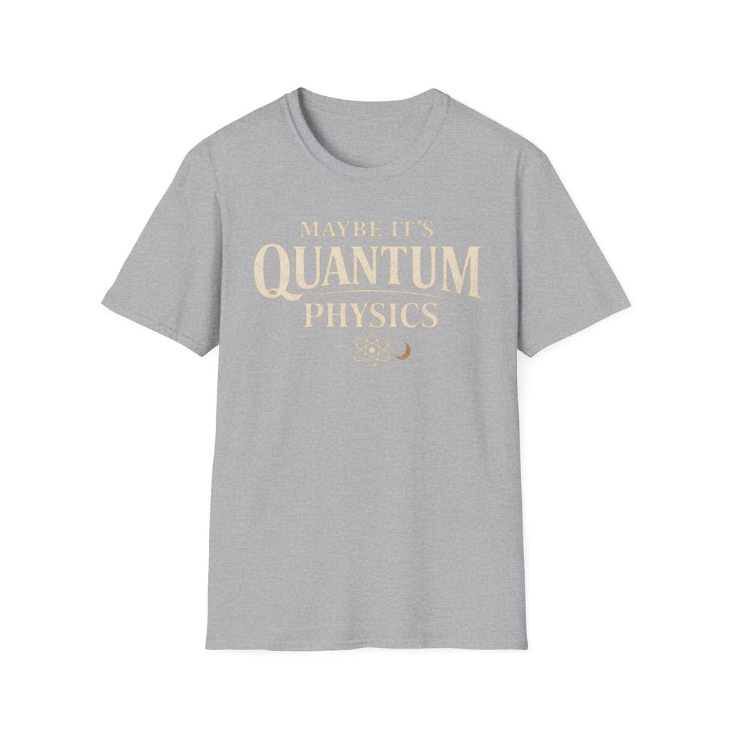 Maybe It's Quantum Physics
