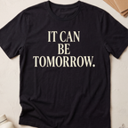 It Can Be Tomorrow