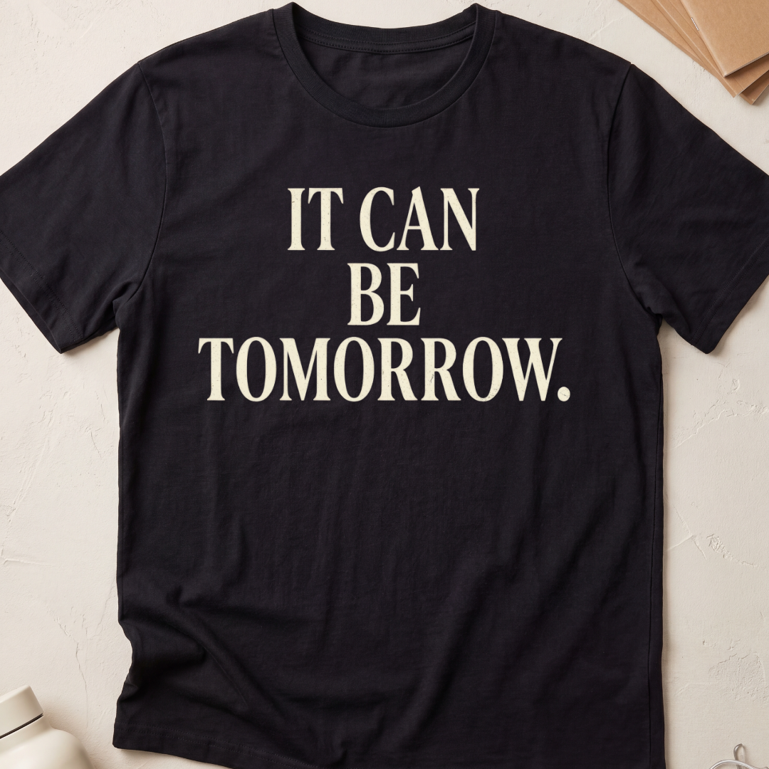 It Can Be Tomorrow