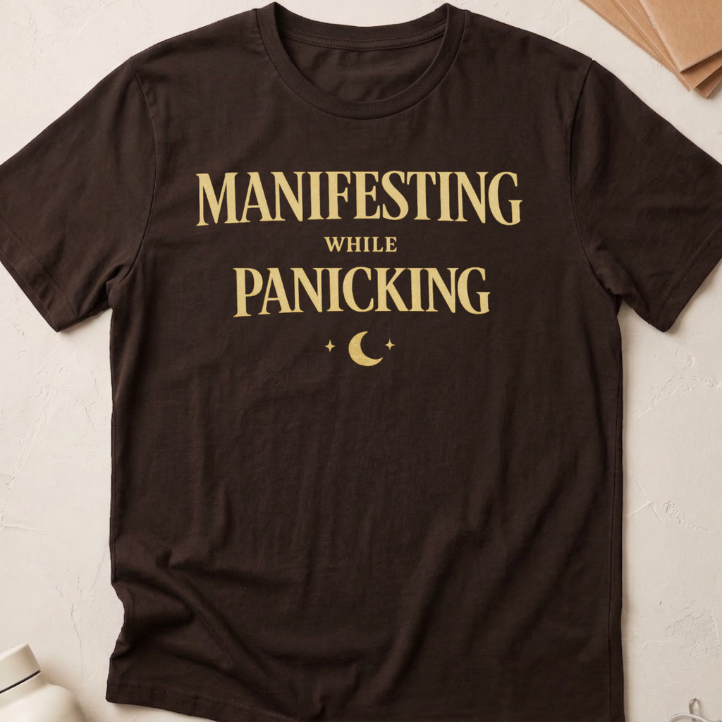 Manifesting While Panicking