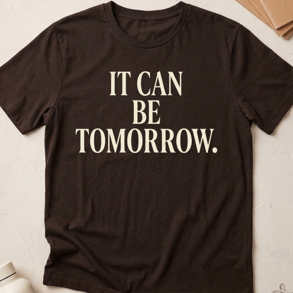 It Can Be Tomorrow