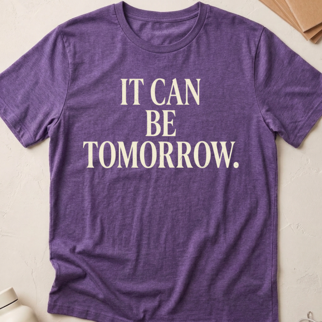 It Can Be Tomorrow