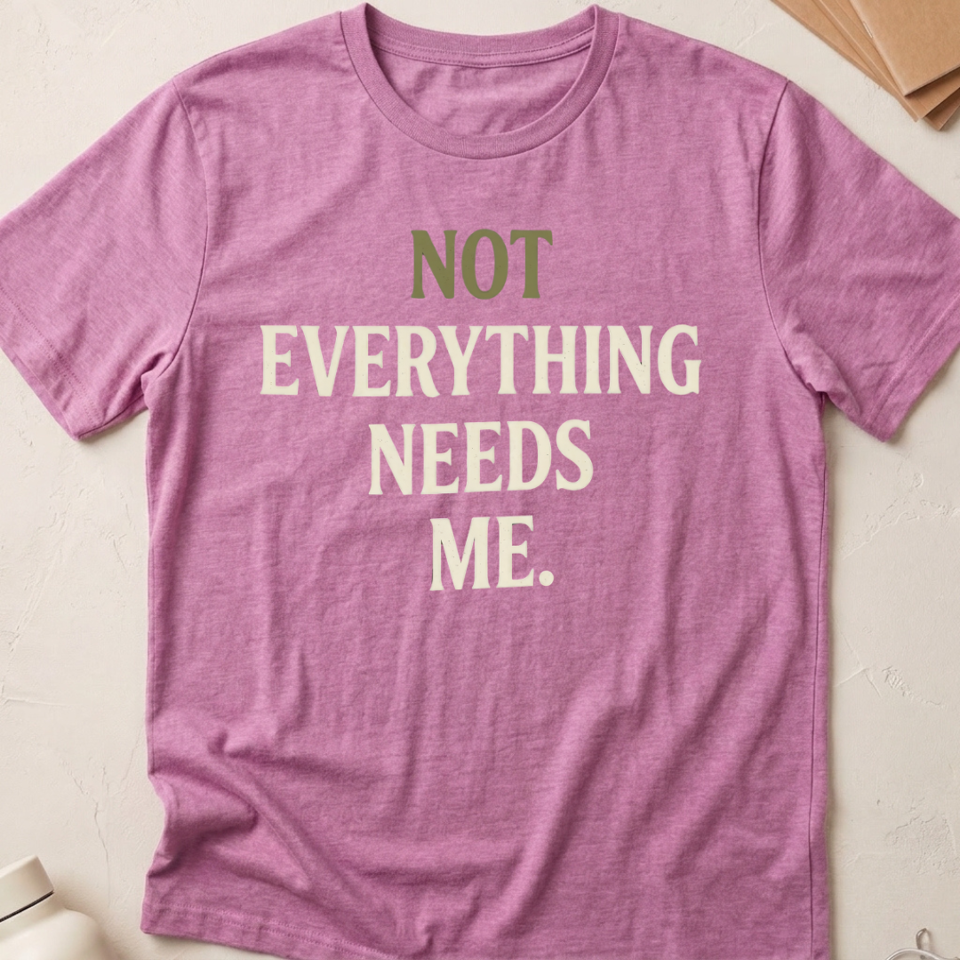 Not Everything Needs Me
