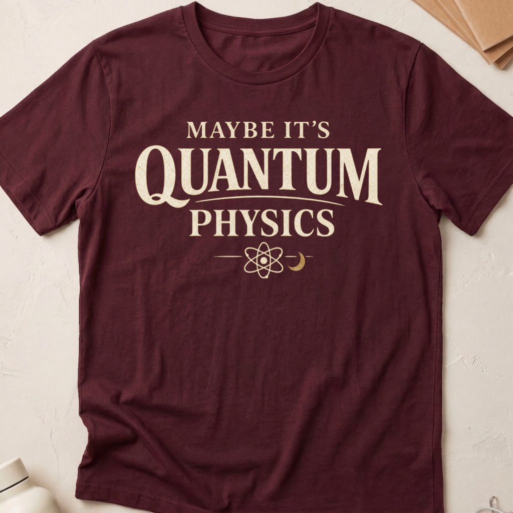 Maybe It's Quantum Physics