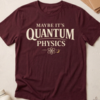 Maybe It's Quantum Physics