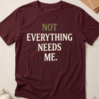 Not Everything Needs Me