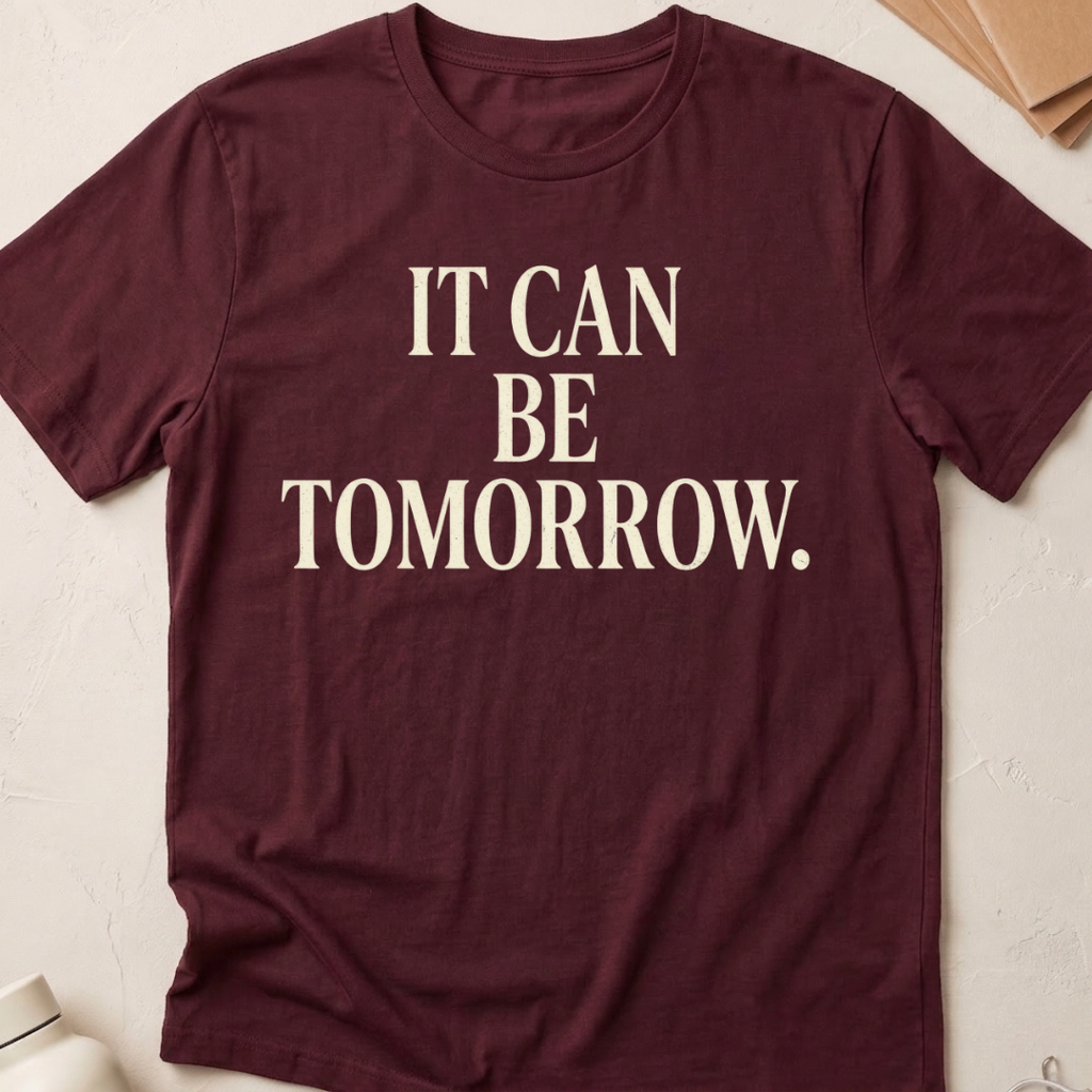 It Can Be Tomorrow