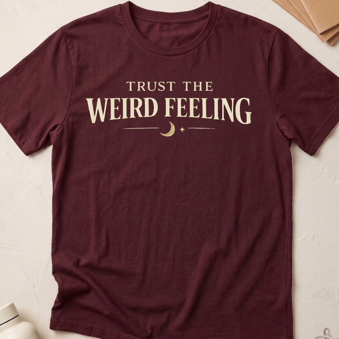 Trust The Weird Feeling