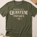 Maybe It's Quantum Physics