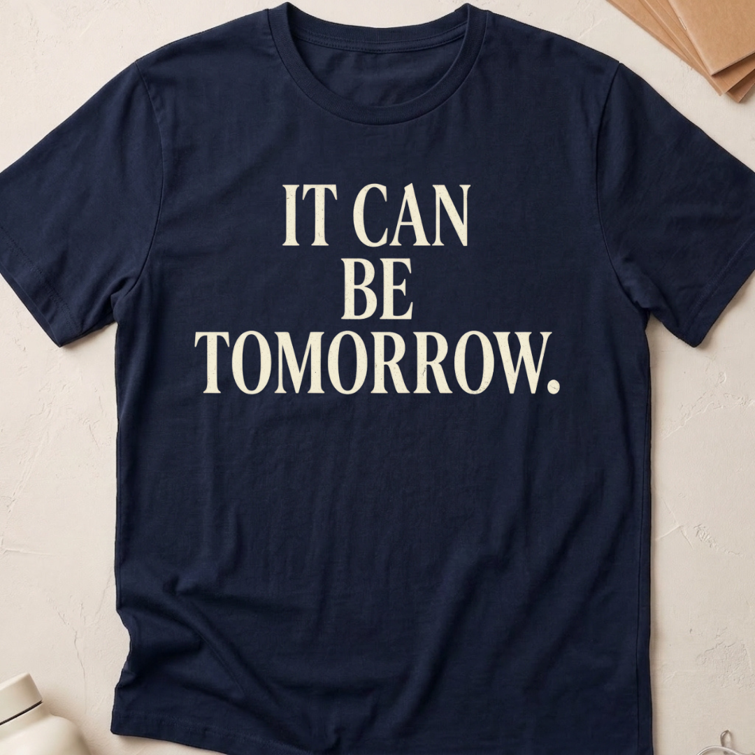 It Can Be Tomorrow