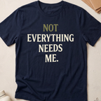 Not Everything Needs Me