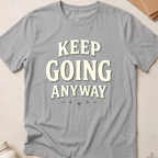 Keep Going Anyway