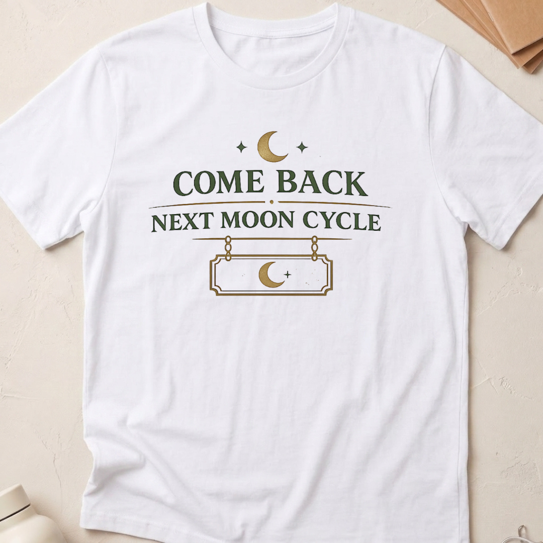 Come Back Next Moon Cycle